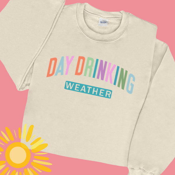 Day Drinking Weather Sweatshirt - Sand