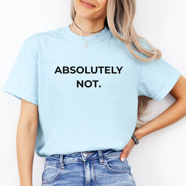 Person wearing a light blue t-shirt with 'ABSOLUTELY NOT.' text on a white background