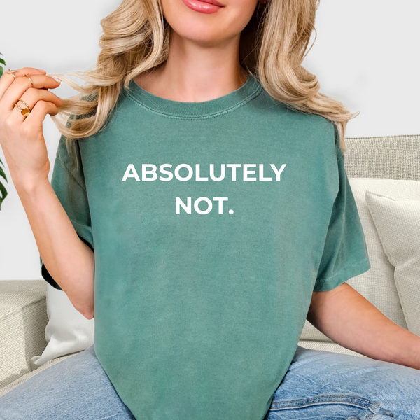 Person wearing a green t-shirt with 'ABSOLUTELY NOT.' text.
