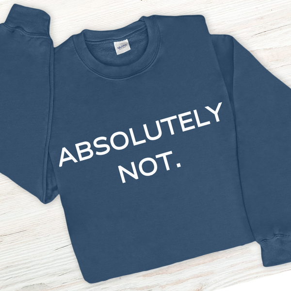 Blue sweatshirt with 'ABSOLUTELY NOT.' text on a wooden surface