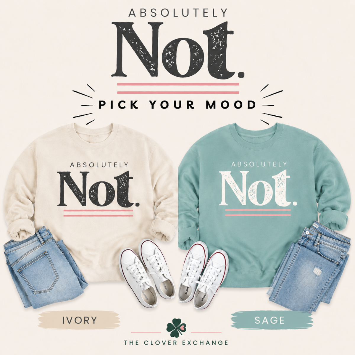 Two apparel color options from The Clover Exchange: an ivory crewneck sweatshirt and a sage green crewneck sweatshirt, both styled with jeans and white sneakers on a cream background with the text 'ABSOLUTELY Not. PICK YOUR MOOD'.