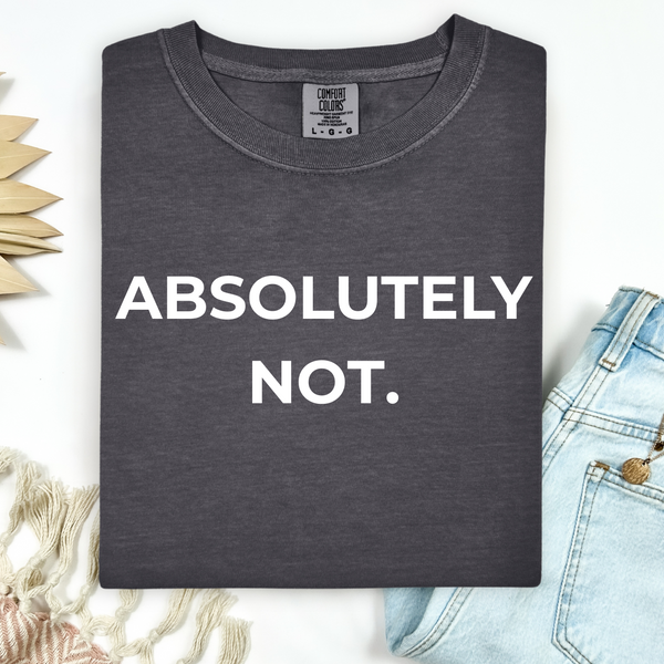Dark gray t-shirt with 'ABSOLUTELY NOT.' text on a white background