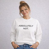 Person wearing a white sweatshirt with 'ABSOLUTELY NOT.' text on a plain background