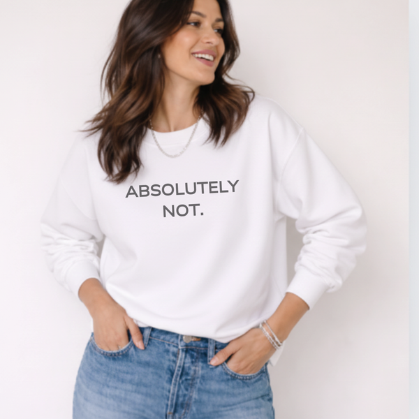 Woman wearing a white sweatshirt with 'ABSOLUTELY NOT.' text on a plain background