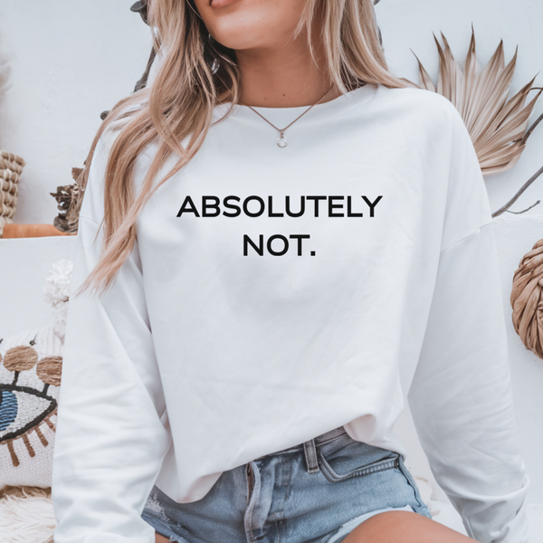 Person wearing a white sweatshirt with 'ABSOLUTELY NOT.' text, sitting against a neutral background.