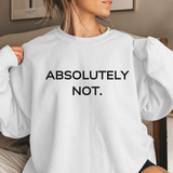 Person wearing a white sweatshirt with 'ABSOLUTELY NOT.' text.