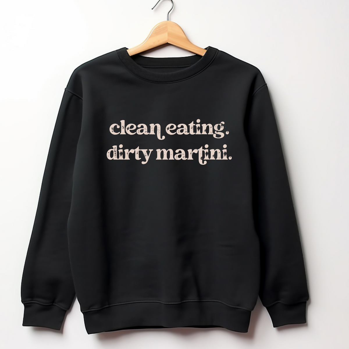 Clean Eating Dirty Martini Sweatshirt: Funny Graphic Martini Sweatshirt for Women