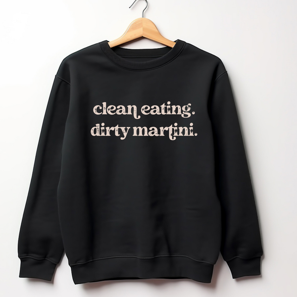 Clean Eating Dirty Martini Sweatshirt: Funny Graphic Martini Sweatshirt for Women