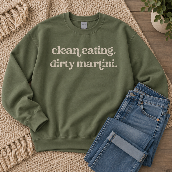 An olive green crewneck sweatshirt with the text 'clean eating. dirty martini.