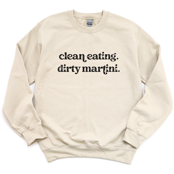 Beige sweatshirt with text 'clean eating. dirty martini.' on a white background