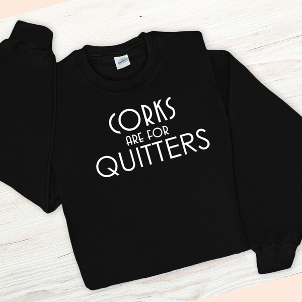 Wine Sweatshirt - Corks are for Quitters