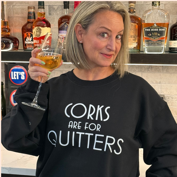 Wine Sweatshirt - Corks are for Quitters