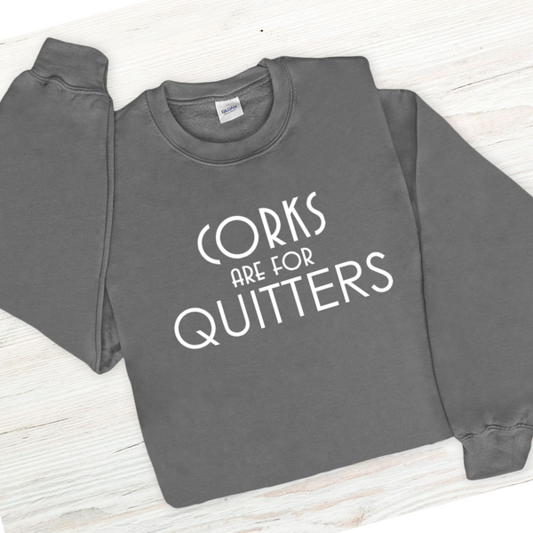 Wine Sweatshirt - Corks are for Quitters