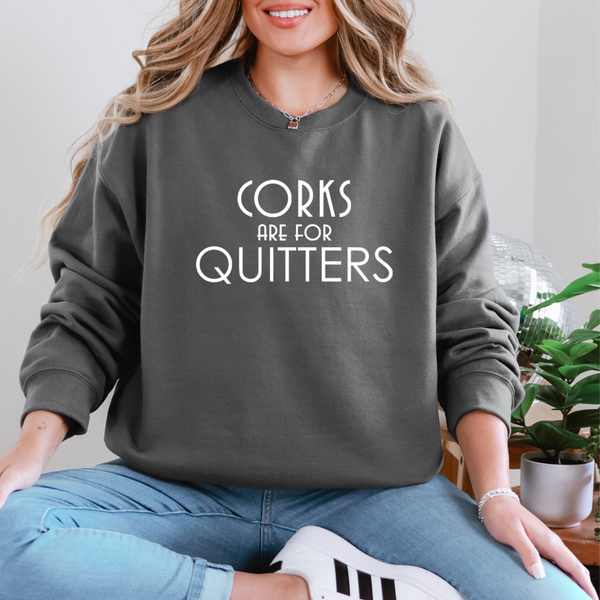 Wine Sweatshirt - Corks are for Quitters