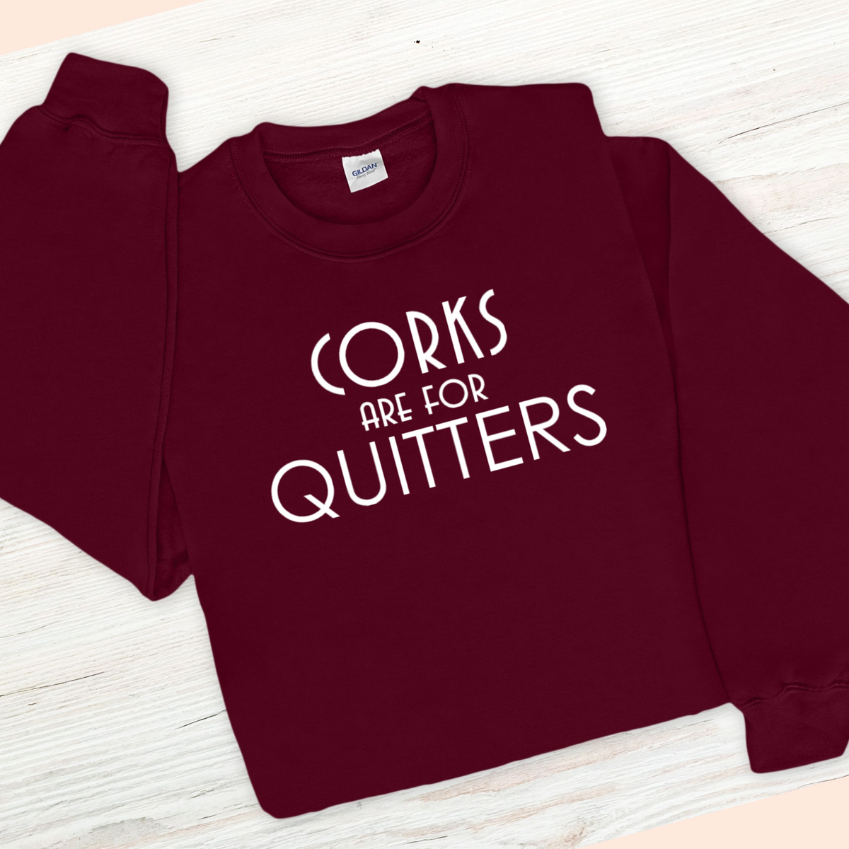 Wine Sweatshirt - Corks are for Quitters