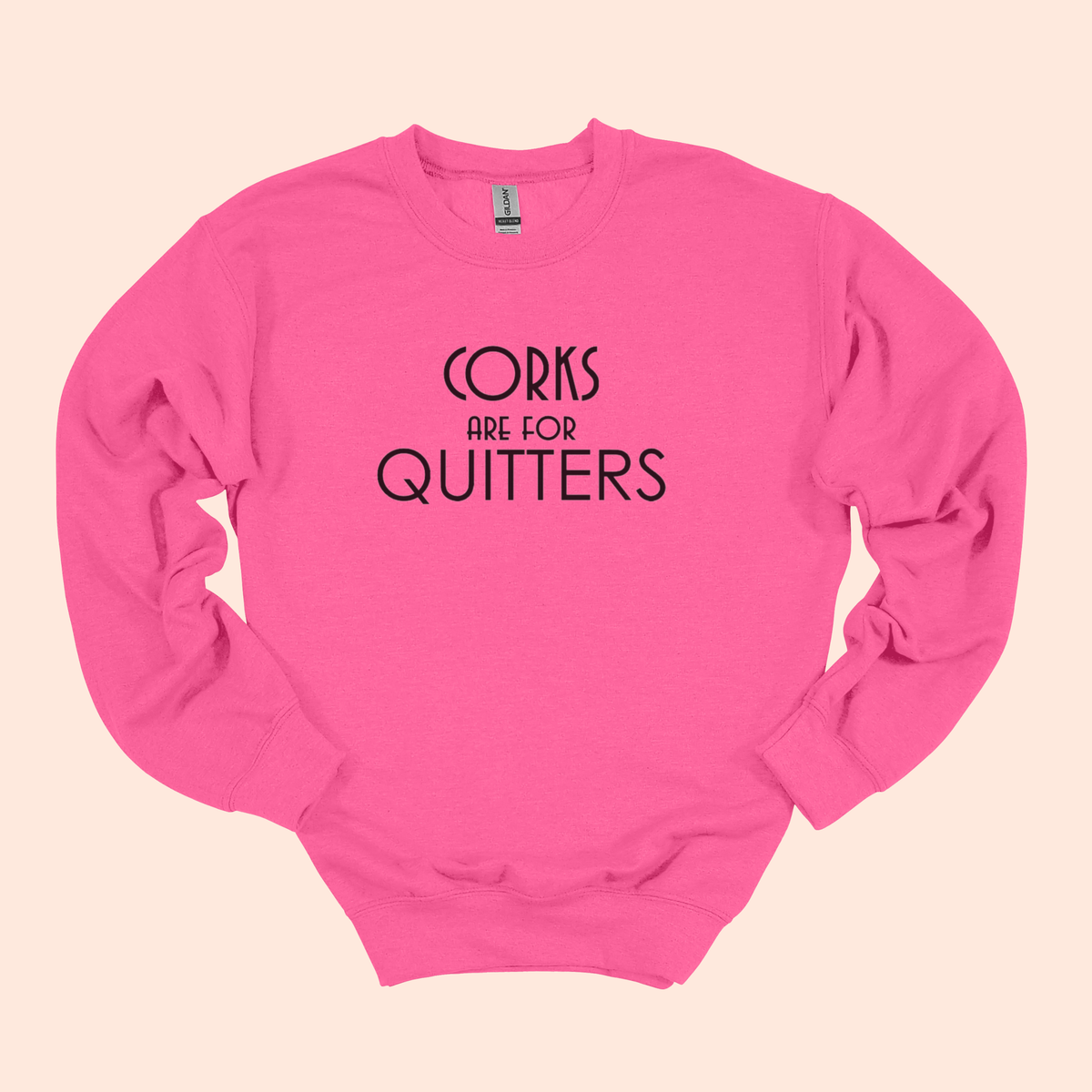 Corks are for Quitters Sweatshirt