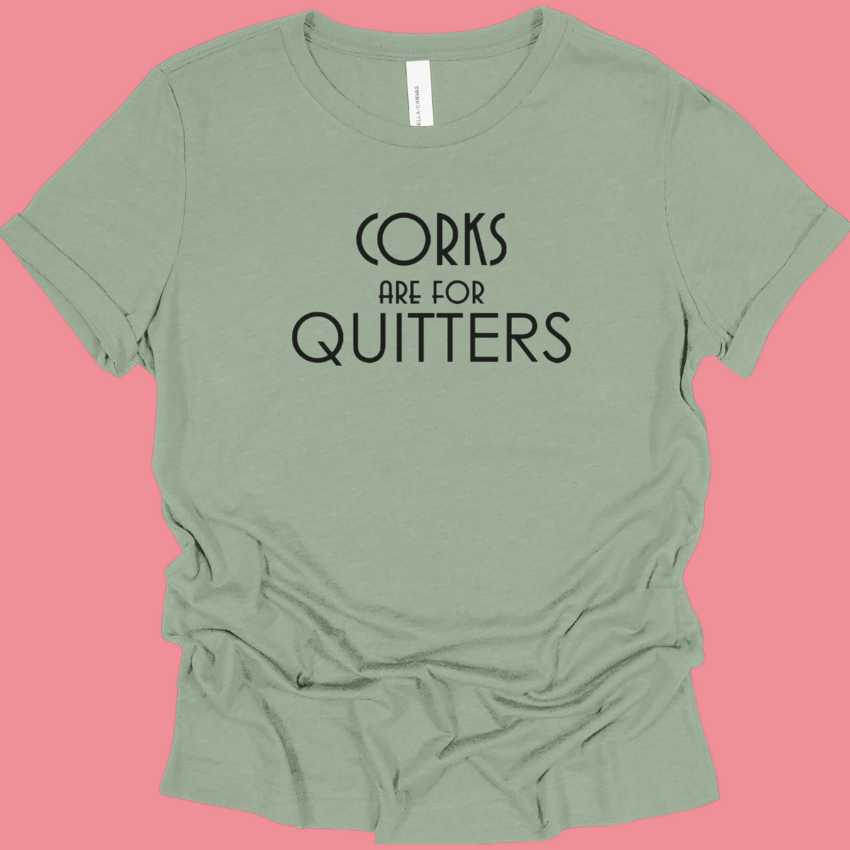 Corks are for Quitters Tee