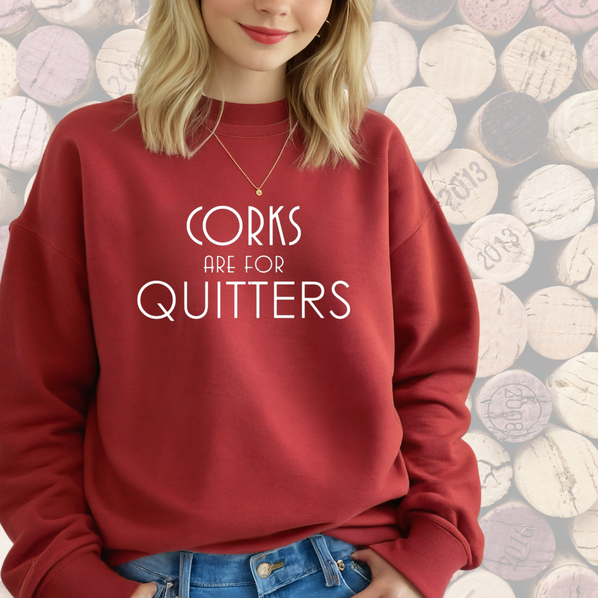Corks are for Quitters Sweatshirt