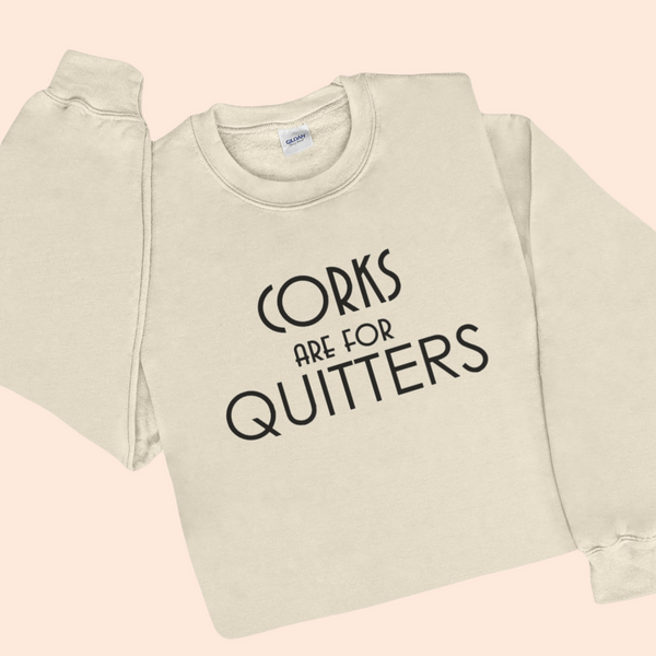 Wine Sweatshirt - Corks are for Quitters