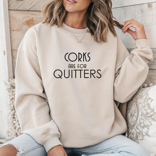 Wine Sweatshirt - Corks are for Quitters