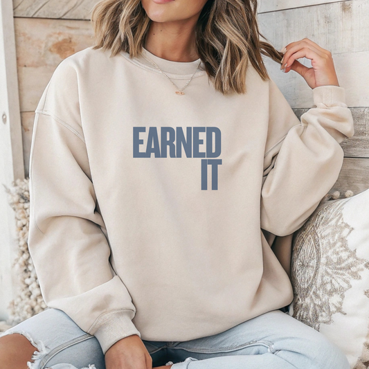 Earned It Sweatshirt