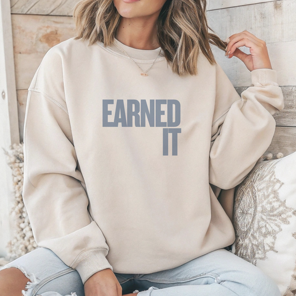 Earned It Sweatshirt