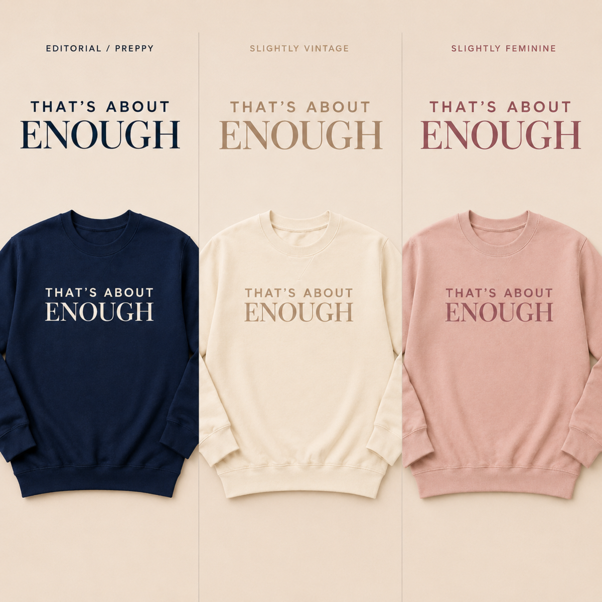 Three crewneck sweatshirts displayed side by side on a beige background, each with the text 'THAT'S ABOUT ENOUGH' printed across the chest. The left sweatshirt is navy blue with white text, the middle is cream with taupe text, and the right is dusty pink with mauve text.