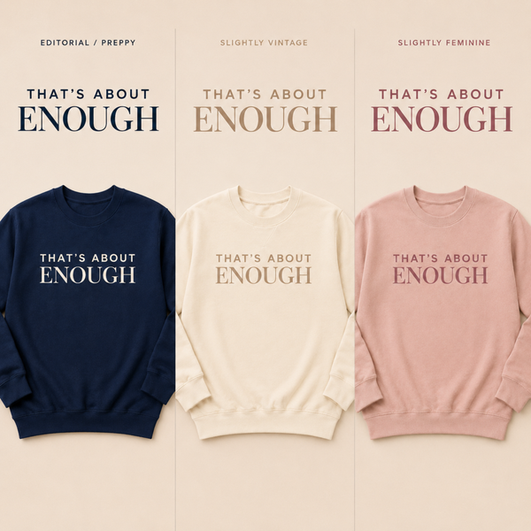 Three crewneck sweatshirts displayed side by side on a beige background, each with the text 'THAT'S ABOUT ENOUGH' printed across the chest. The left sweatshirt is navy blue with white text, the middle is cream with taupe text, and the right is dusty pink with mauve text.