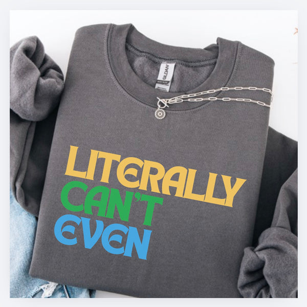 'Literally Can't Even' Charcoal Gray Sweatshirt