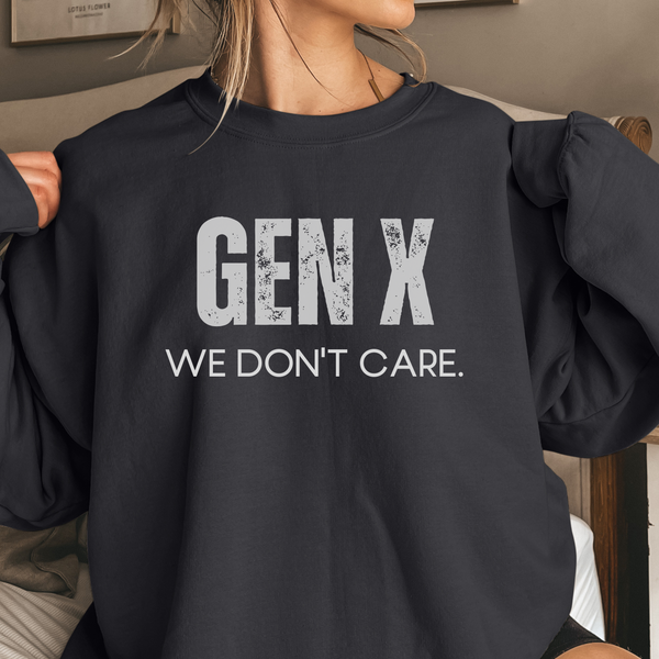 Person wearing a black sweatshirt with 'GEN X WE DON'T CARE' text.