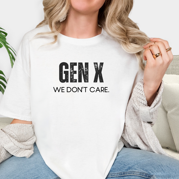 Person wearing a white shirt with 'GEN X WE DON'T CARE' text.