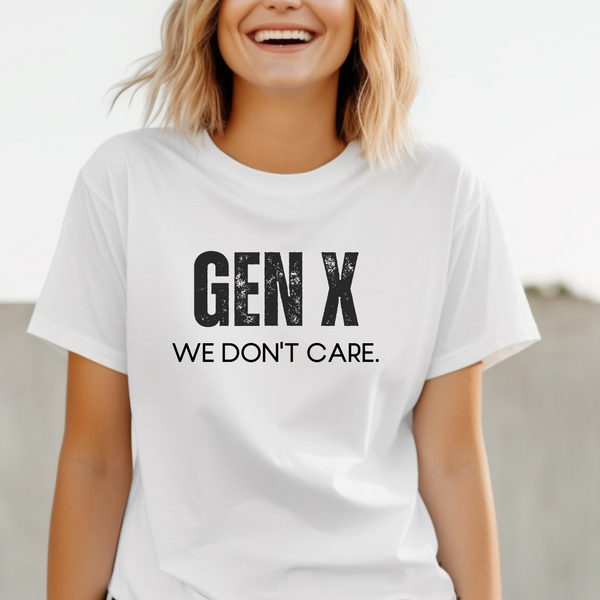 Person wearing a white t-shirt with 'GEN X WE DON'T CARE' text.