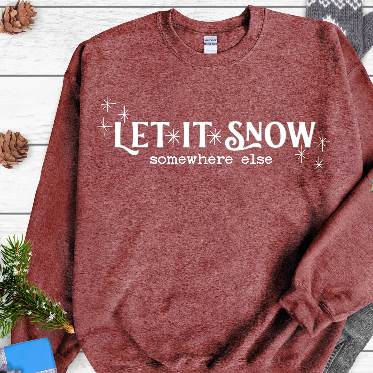 Let It Snow...Somewhere Else Sweatshirt