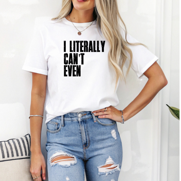 I Literally Can't Even Tee