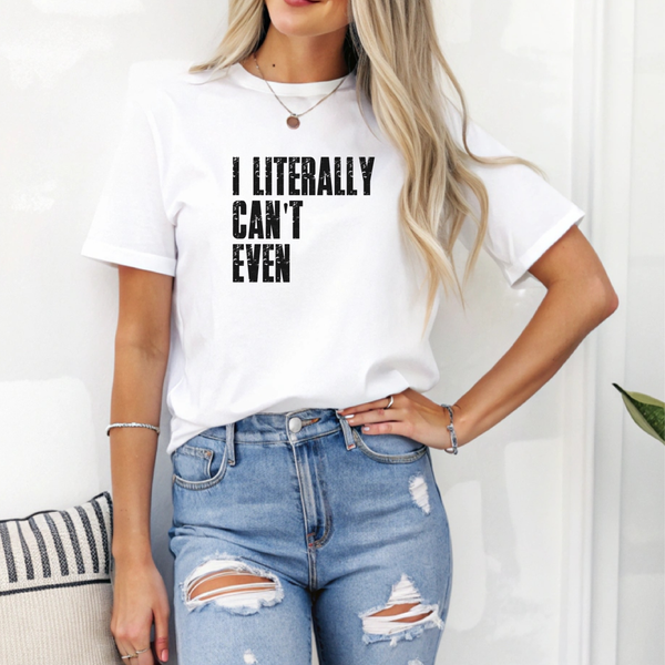 I Literally Can't Even Tee