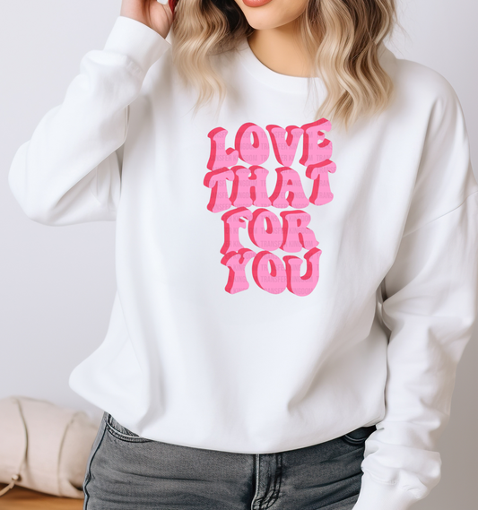 Love That For You Sweatshirt