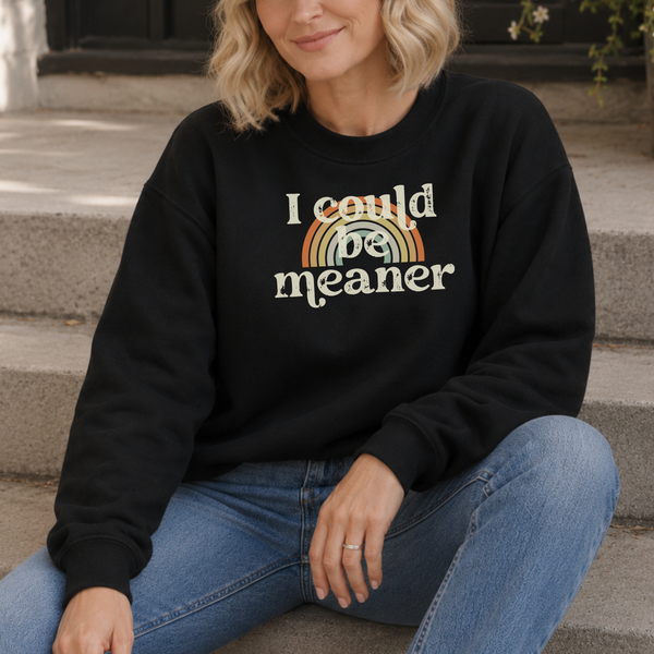 'I Could Be Meaner' Black Crewneck Sweatshirt