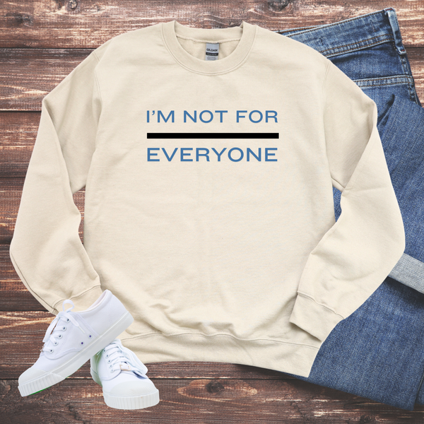 I'm Not For Everyone Sweatshirt