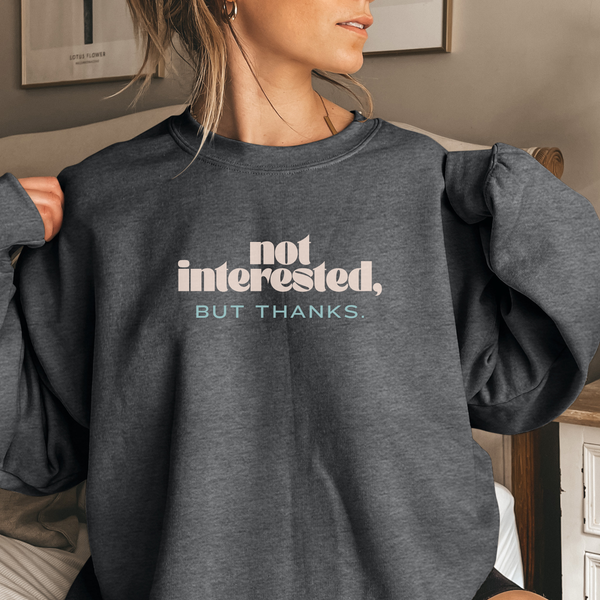 Gray Not Interested But Thanks Sweatshirt