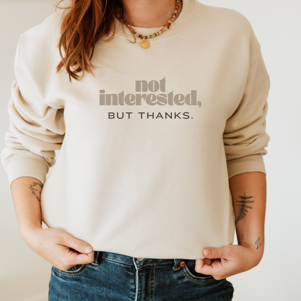 Not Interested, but Thanks Sweatshirt (Sand)