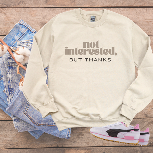 Not Interested, but Thanks Sweatshirt (Sand)