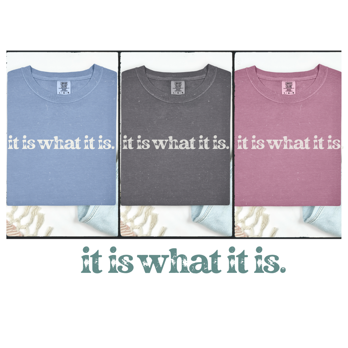 Three t-shirts in blue, gray, and pink with 'it is what it is' text on a white background.