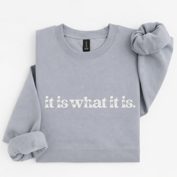 Gray sweatshirt with 'it is what it is' text on a white background