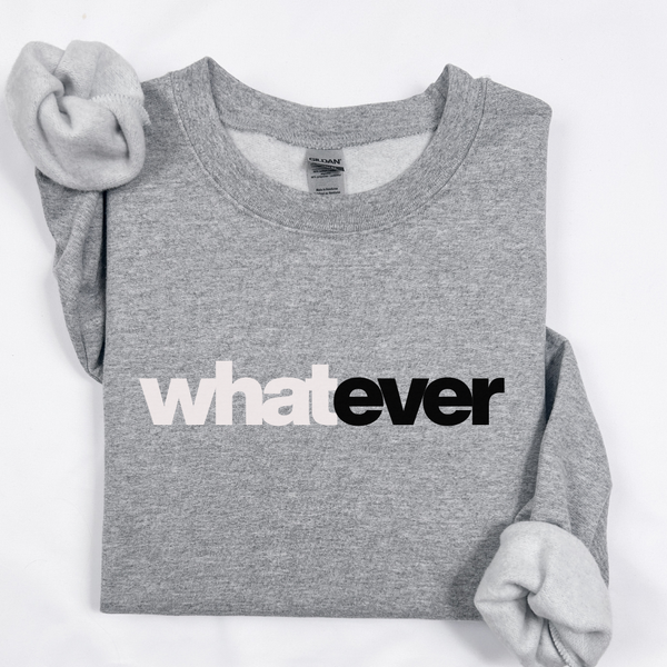 Gray sweatshirt with 'whatever' text on a white background